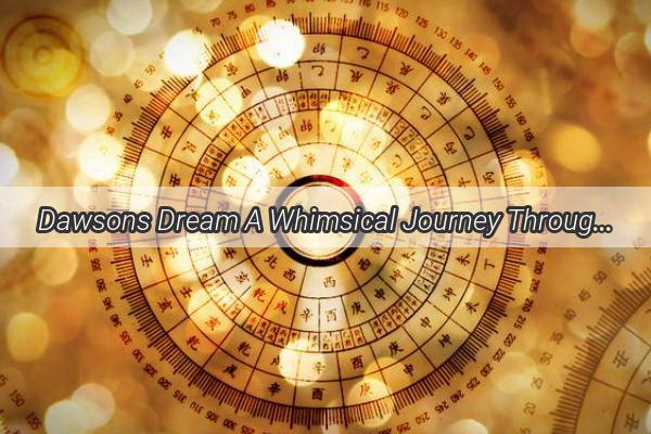 Dawsons Dream A Whimsical Journey Through the Labyrinth of the Mind